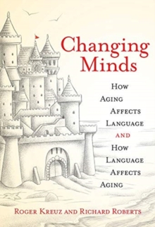 Image for Changing Minds : How Aging Affects Language and How Language Affects Aging