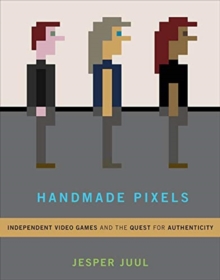 Image for Handmade pixels  : independent video games and the quest for authenticity