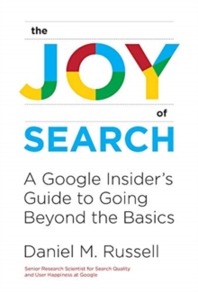Image for The Joy of Search : A Google Insider's Guide to Going Beyond the Basics
