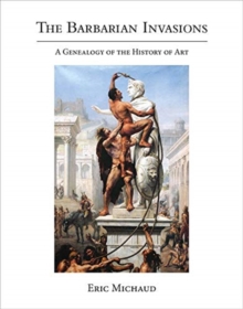 Image for The Barbarian Invasions : A Genealogy of the History of Art