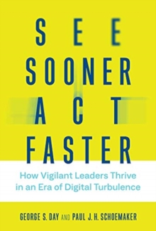 Image for See sooner, act faster  : how vigilant leaders thrive in an era of digital turbulence
