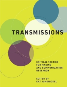 Image for Transmissions  : critical tactics for making and communicating research