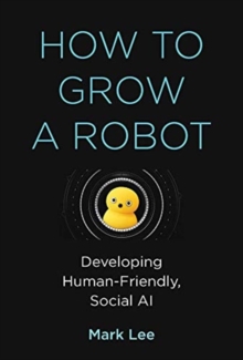 How to Grow a Robot: Developing Human-Friendly, Social AI