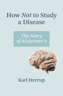 How Not to Study a Disease: The Story of Alzheimer’s