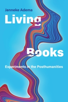 Image for Living books  : experiments in the posthumanities