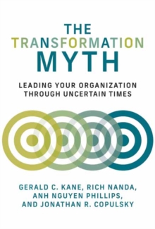 The Transformation Myth: Leading Your Organization through Uncertain Times