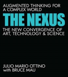 The Nexus: Augmented Thinking for a Complex World–The New Convergence of Art, Technology, and Science