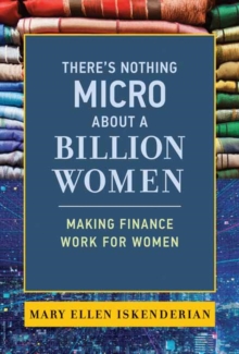 There’s Nothing Micro about a Billion Women: Making Finance Work for Women