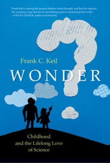 Wonder: Childhood and the Lifelong Love of Science