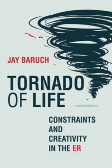 Tornado of Life: A Doctor’s Tales of Constraints and Creativity in the ER