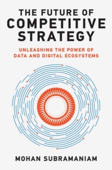 Image for The future of competitive strategy  : unleashing the power of data and digital ecosystems