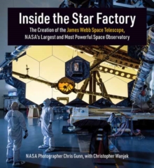 Image for Inside the Star Factory : The Creation of the James Webb Space Telescope, NASA's Largest and Most Powerful Space Observatory