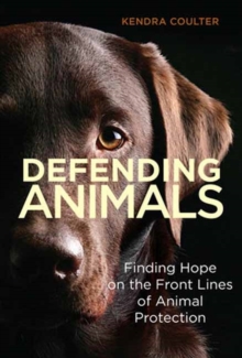 Image for Defending Animals : Finding Hope on the Front Lines of Animal Protection