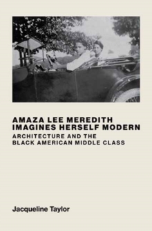 Amaza Lee Meredith Imagines Herself Modern: Architecture and the Black American Middle Class