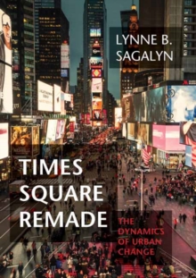 Times Square Remade: The Dynamics of Urban Change