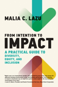 Image for From Intention to Impact : A Practical Guide to Diversity, Equity, and Inclusion