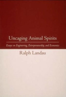 Image for Uncaging Animal Spirits : Essays on Engineering, Entrepreneurship, and Economics
