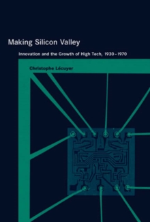 Image for Making Silicon Valley  : innovation and the growth of high tech, 1930-1970