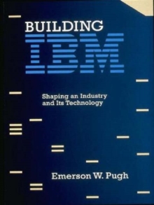 Image for Building IBM : Shaping an Industry and Its Technology