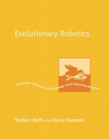 Image for Evolutionary Robotics: The Biology, Intelligence, and Technology of Self-Organizing Machines