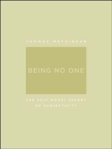 Image for Being No One: The Self-Model Theory of Subjectivity