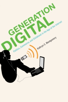 Image for Generation Digital: Politics, Commerce, and Childhood in the Age of the Internet