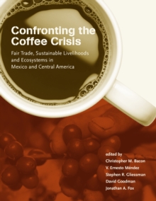 Image for Confronting the coffee crisis: fair trade, sustainable livelihoods and ecosystems in Mexico and Central America
