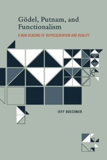 Image for Godel, Putnam, and functionalism: a new reading of Representation and reality