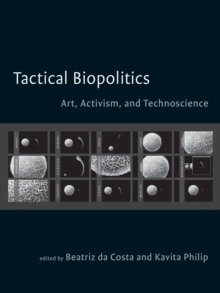 Image for Tactical biopolitics: art, activism, and technoscience