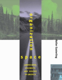 Image for Organization Space: Landscapes, Highways, and Houses in America