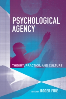 Image for Psychological agency: theory, practice, and culture