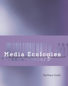 Image for Media ecologies: materialist energies in art and technoculture