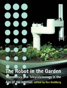 Image for The robot in the garden: telerobotics and telepistemology in the age of the Internet