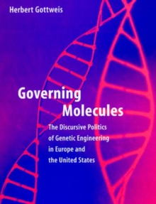 Image for Governing molecules: the discursive politics of genetic engineering in Europe and the United States