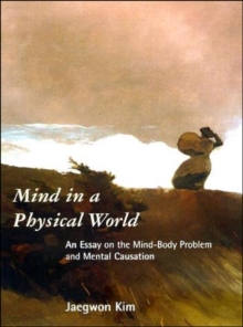 Image for Mind in a physical world: an essay on the mind-body problem and mental causation