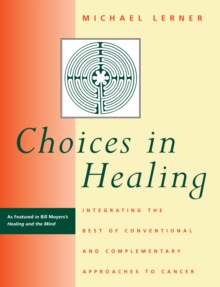 Image for Choices in Healing: Integrating the Best of Conventional and Complementary Approaches to Cancer