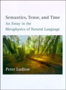 Image for Semantics, tense, and time: an essay in the metaphysics of natural language