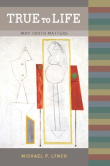 Image for True to Life: Why Truth Matters