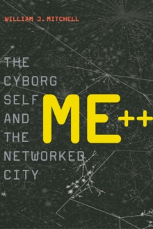 Image for Me++: the cyborg self and the networked city