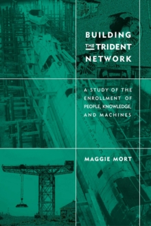 Image for Building the Trident network: a study of the enrollment of people, knowledge, and machines