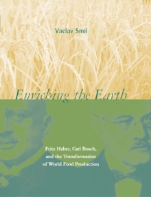 Image for Enriching the Earth: Fritz Haber, Carl Bosch, and the Transformation of World Food Production