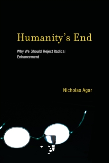 Image for Humanity's end: why we should reject radical enhancement