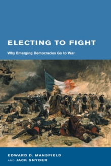 Image for Electing to fight: why emerging democracies go to war