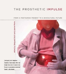 Image for The prosthetic impulse: from a posthuman present to a biocultural future
