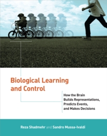 Image for Biological learning and control: how the brain builds representations, predicts events, and makes decisions