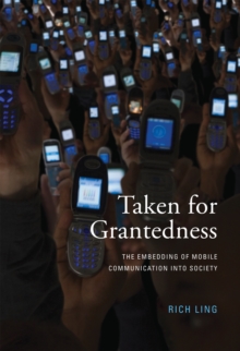 Image for Taken for Grantedness: The Embedding of Mobile Communication into Society