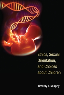 Image for Ethics, sexual orientation, and choices about children