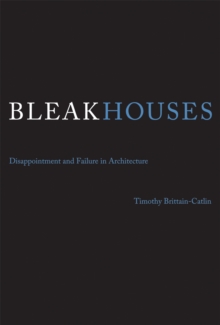 Image for Bleak houses: disappointment and failure in architecture