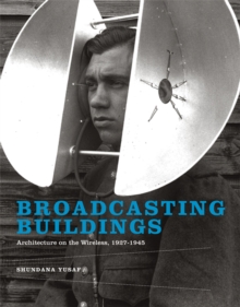 Image for Broadcasting buildings: architecture on the wireless, 1927-1945