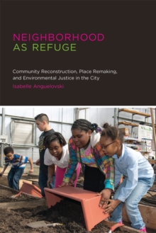 Image for Neighborhood as refuge: community reconstruction, place remaking, and environmental justice in the city